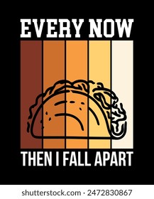 Every Now Then I Fall Apart Tacos t shirt design