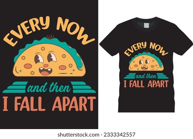 EVERY NOW AND THEN I FALL APART T-SHIRT DESIGN