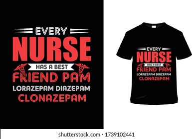 Every Nurse Has a Best Friend pam Lorazepam Diazepam Clonazepam Nurse t Shirt design.