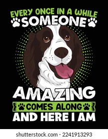 Every once in a while someone amazing comes along and here i am t-shirt design 