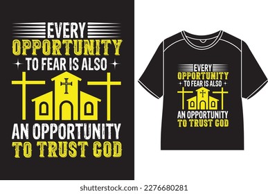 Every opportunity to fear is also an opportunity to trust god T-Shirt Design