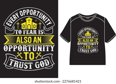 Every opportunity to fear is also an opportunity to trust god T-Shirt Design