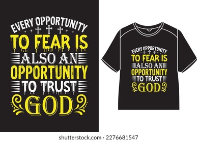 Every opportunity to fear is also an opportunity to trust god T-Shirt Design