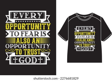 Every opportunity to fear is also an opportunity to trust god T-Shirt Design