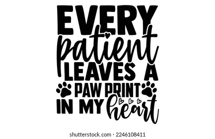 Every Patient Leaves A Paw Print In My Heart - Veterinarian T-shirt Design, Illustration for prints on bags, posters, and cards, svg for Cutting Machine, Silhouette Cameo, Cricut svg
