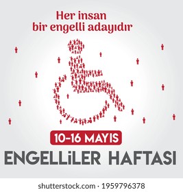 every person is a candidate for a disability. 10-16 may disabled week
Turkish: her insan bir engelli adayidir. 10-16 mayis engelliler haftasi  