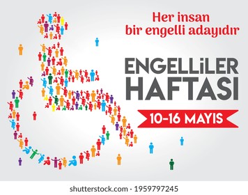 every person is a candidate for a disability. disabled week 10-16 may 
Turkish: her insan bir engelli adayidir. engelliler haftasi  10-16 mayis