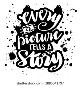 Every picture tells a story lettering. Motivation quote with camera.