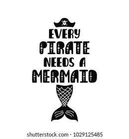 Every pirate needs a mermaid. Inspiration quote about summer in scandinavian style. Hand drawn typography design. Monochrome vector illustration EPS10 isolated on white background.