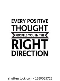 Every positive thought propels you in the right direction. Hand drawn typography poster design. Premium Vector