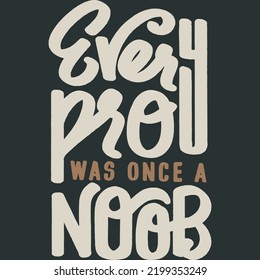 Every Pro Was Once a Noob Motivation Typography Quote Design.