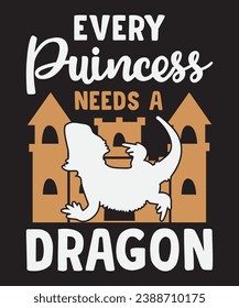 Every puincess needs a dragon , T shirt Design Idea, t-shirt design for cool guy, Vector graphic, typography.