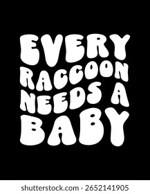 Every Raccoon needs a baby.	T-SHIRT DESIGN. PRINT TEMPLATE.TYPOGRAPHY VECTOR ILLUSTRATION.