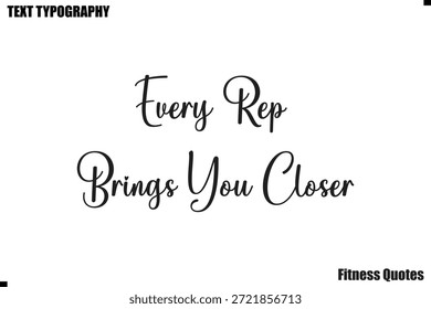 Every Rep Brings You Closer text typography fitness motivation saying