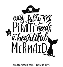 Every salty pirate needs a beautiful mermaid. Handwritten inspirational quote about summer. Typography lettering design with hand drawn mermaid's tail. Black and white vector illustration EPS 10 