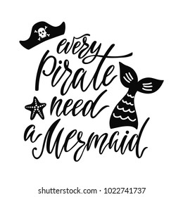 Every salty pirate needs a beautiful mermaid. Handwritten inspirational quote about summer. Typography lettering design with hand drawn mermaid's tail. Black and white vector illustration EPS 10.