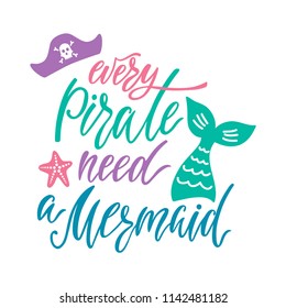 Every salty pirate needs a beautiful mermaid. Handwritten inspirational quote about summer. Typography lettering design with hand drawn mermaid's tail and pirate's hat. Vector illustration EPS 10.