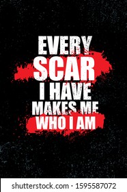 Every Scar I Have Makes Me Who I Am. Strong Inspiring Typography Motivation Quote Poster Concept