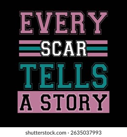 Every Scar Tells a Story Inspirational Typography T-Shirt. Celebrate resilience and strength with this powerful design. A meaningful and stylish T-shirt that captures the beauty of life’s journey.