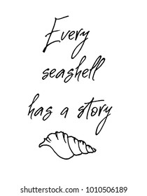 Every sea shell has a story card. Inspirational and motivational handwritten lettering quote for photo overlays, greeting card or t-shirt print, poster design. Vector illustration stock vector.