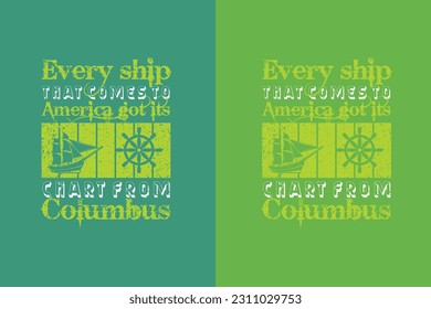 Every ship that comes to america got its chart from columbus, Happy Columbus Day EPS, JPG, PNG, T shirt print, Columbus Day Lovers, Gift for Columbus Day,