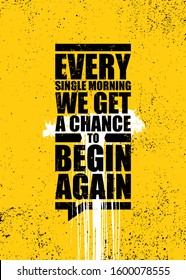 Every single morning we get a chance to begin again. Inspiring typography motivation quote banner on urban background.