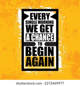 Every Single Movement A Chance To Begin Again. Strong Inspiring Creative Life Motivation Quote Template.