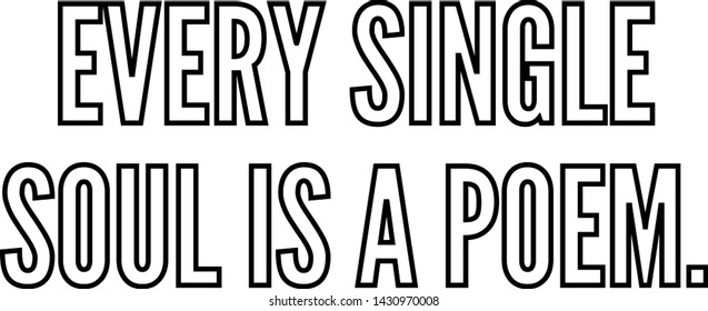 Every single soul is a poem outlined text art