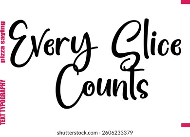 Every Slice Counts Cursive Modern Calligraphy Text Pizza Caption
