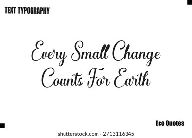  Cada Pequeño Cambio Cuenta Para Earth Eco Diciendo Texto Tipografía Diseño de Póster