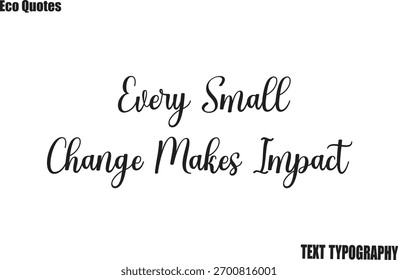  Every Small Change Makes Impact  Saying Eco Friendly Motivational Vector