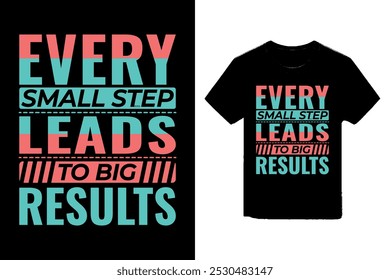  Every small step leads to big results typography t-shirt design, motivational typography illustration.