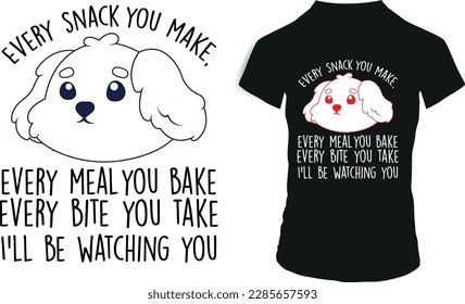 every snack you make every meal you bake t shirt design or vector