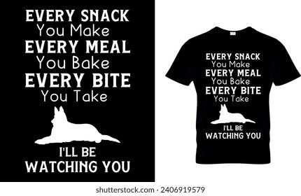 Every Snack You Make Every Meal You Bake Every Bite You Take I'll Be Watching You T-Shirt