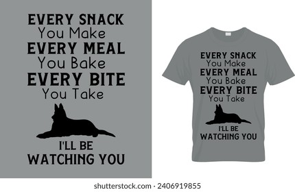 Every Snack You Make Every Meal You Bake Every Bite You...Funny Gift T-Shirt Design