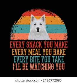 Every snack you make Every meal you bake Every bite you take I'll Be Watching You American Eskimo Dog Typography t-shirt Design Vector svg