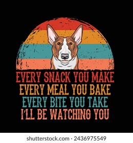 Every snack you make Every meal you bake Every bite you take I'll Be Watching You Bull Terrier Dog Typography t-shirt Design Vector
 svg