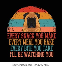 Every snack you make Every meal you bake Every bite you take I'll Be Watching You Bullmastiff Dog Typography t-shirt Design Vector svg