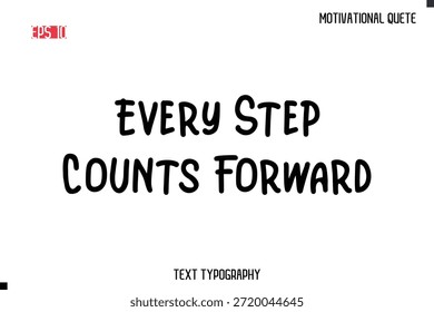 Every Step Counts Forward  -Motivational saying Stylish Cursive Text Calligraphy Vector
