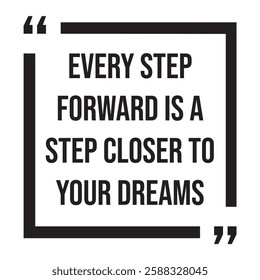 Every step forward is a step closer to your dreams, inspirational design quote, motivational quotes, typography illustration lettering quotes