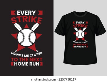 Every strike brings me closer to the next home run for baseball t-shirt design. Baseball t-shirt design printable vector template. Typography, vintage, retro baseball t-shirt design.