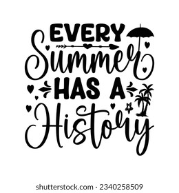 Every Summer Has A History - Summer T-shirt Design