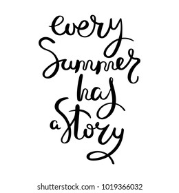 Every summer has a story. Hand drawn vector lettering phrase. Modern motivating calligraphy decor for wall, poster, prints, cards, t-shirts and other