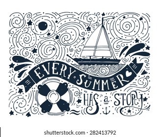 Every summer has a story. Hand drawn print with a quote lettering, sailboat, waves, life buoy.