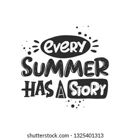 Every summer has a story. Hand-lettering phrase. Scandinavian style. Vector illustration for logotype, travel agency, summer holiday, template and print design, beach vacation, placard, card, poster