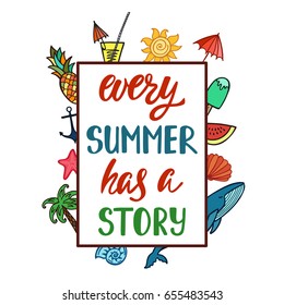 Every summer has a story. Inspirational quote. Modern calligraphy phrase with hand drawn elements. Simple vector lettering for print and poster. Typographic design.