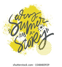 Every summer has a story. Summer quote. Hand lettering illustration for your design