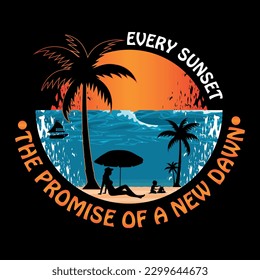 Every sunset the promise of a new dawn t shirt design,summer t shirt design vector illustration