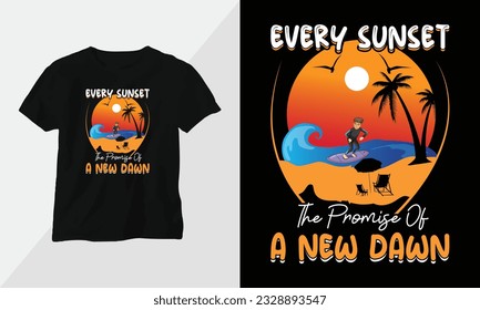 every sunset the promise of a new dawn - Summer Surfing t-shirt design concept. all designs are colorful and created using Surfboard, beach, summer, sea, etc
