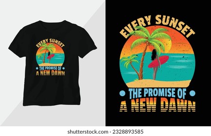 every sunset the promise of a new dawn - Summer Surfing t-shirt design concept. all designs are colorful and created using Surfboard, beach, summer, sea, etc
